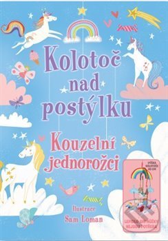 Kniha: Kolotoč nad postýlku: Kouzelní jednorožci (Svojtka&Co.). Svojtka&Co., 2019 Kniha: Kolotoč nad postýlku: Kouzelní jednorožci (Svojtka&Co.). Svojtka&Co., 2019