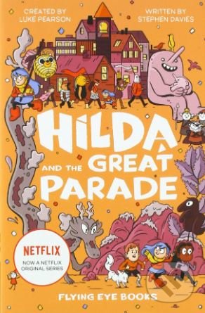 Kniha: Hilda and the Great Parade (Luke Pearson a Stephen Davies). Flying Eye Books, 2019 Kniha: Hilda and the Great Parade (Luke Pearson a Stephen Davies). Flying Eye Books, 2019