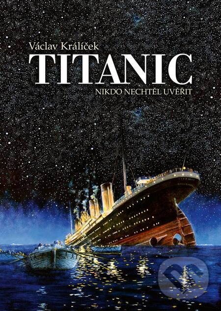 E-kniha: Titanic (Nikdo nechtěl uvěřit) (Václav Králíček). Epocha, 2019 E-kniha: Titanic (Nikdo nechtěl uvěřit) (Václav Králíček). Epocha, 2019