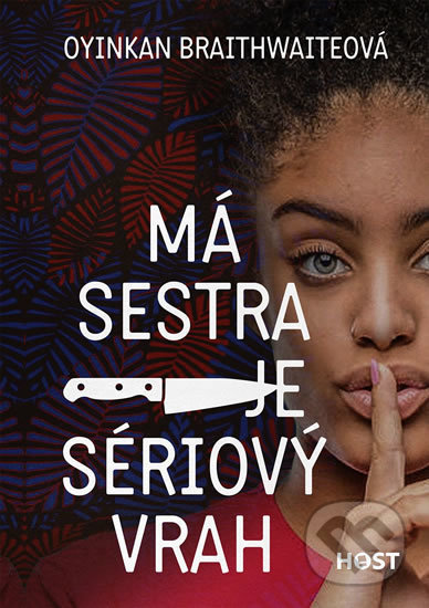 Kniha: Má sestra je sériový vrah (Oyinkan Braithwaite). Host, 2019 Kniha: Má sestra je sériový vrah (Oyinkan Braithwaite). Host, 2019