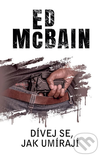 Kniha: Dívej se, jak umírají (Ed McBain). Baronet, 2019 Kniha: Dívej se, jak umírají (Ed McBain). Baronet, 2019
