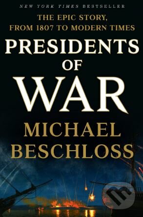Kniha: Presidents of War (Michael Beschloss). Crown & Andrews, 2018 Kniha: Presidents of War (Michael Beschloss). Crown & Andrews, 2018