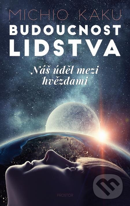 E-kniha: Budoucnost lidstva (Michio Kaku). Prostor, 2019 E-kniha: Budoucnost lidstva (Michio Kaku). Prostor, 2019