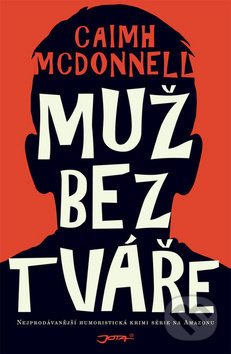 Kniha: Muž bez tváře (Caimh McDonnell). Jota, 2019 Kniha: Muž bez tváře (Caimh McDonnell). Jota, 2019