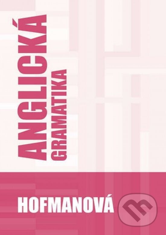 Kniha: Anglická gramatika (Alena Hofmanová). PhDr. Alena Hofmanová, 2019 Kniha: Anglická gramatika (Alena Hofmanová). PhDr. Alena Hofmanová, 2019