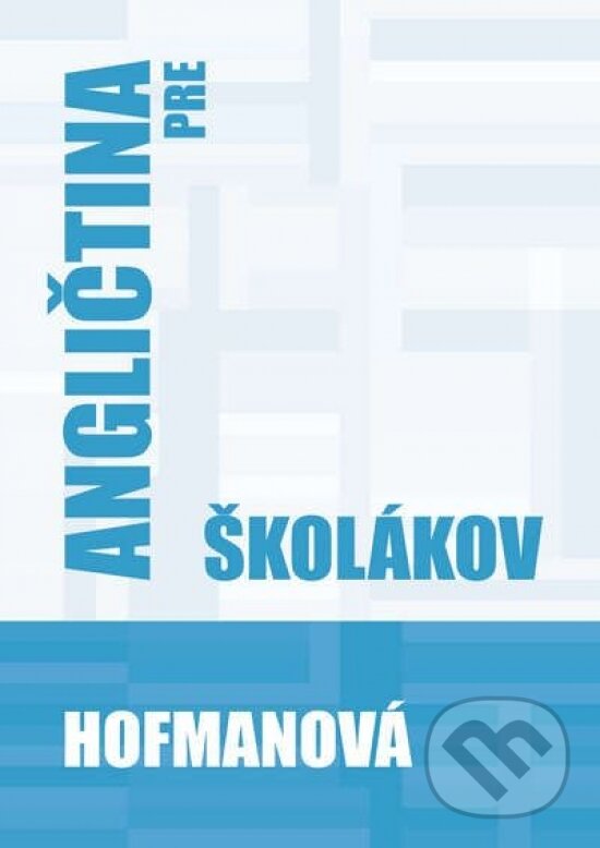 Kniha: Angličtina pre školákov (Alena Hofmanová). PhDr. Alena Hofmanová, 2019 Kniha: Angličtina pre školákov (Alena Hofmanová). PhDr. Alena Hofmanová, 2019