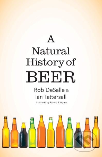 Kniha: Natural History of Beer (Rob Desalle, Ian Tattersall a Patricia J. Wynne). Yale University Press, 2019 Kniha: Natural History of Beer (Rob Desalle, Ian Tattersall a Patricia J. Wynne). Yale University Press, 2019