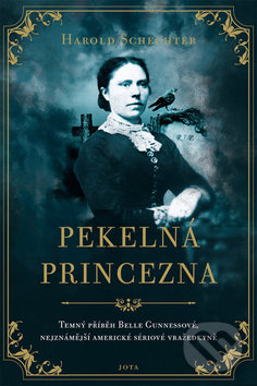 Kniha: Pekelná princezna (Harold Schechter). Jota, 2019 Kniha: Pekelná princezna (Harold Schechter). Jota, 2019