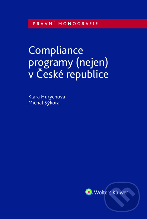 E-kniha: Compliance programy (nejen) v České republice (Michal Sýkora). Wolters Kluwer ČR, 2018 E-kniha: Compliance programy (nejen) v České republice (Michal Sýkora). Wolters Kluwer ČR, 2018