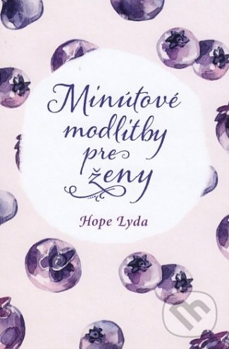 Kniha: Minútové modlitby pre ženy (Hope Lyda). Christian Project Support, 2019 Kniha: Minútové modlitby pre ženy (Hope Lyda). Christian Project Support, 2019