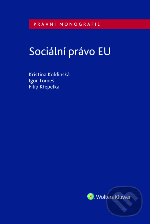 E-kniha: Sociální právo EU (Igor Tomeš). Wolters Kluwer ČR, 2017 E-kniha: Sociální právo EU (Igor Tomeš). Wolters Kluwer ČR, 2017