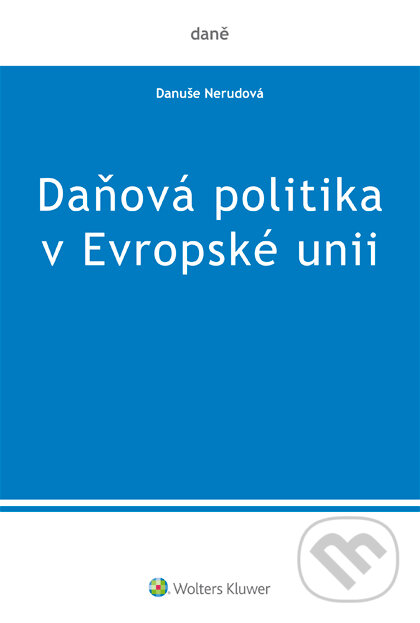 E-kniha: Daňová politika v Evropské unii (Danuše Nerudová). Wolters Kluwer ČR, 2017 E-kniha: Daňová politika v Evropské unii (Danuše Nerudová). Wolters Kluwer ČR, 2017