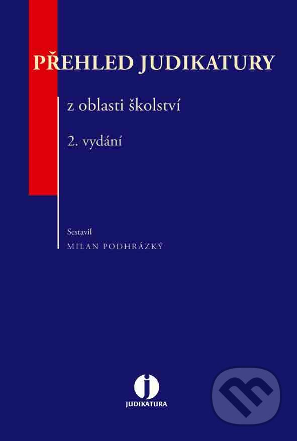 E-kniha: Přehled judikatury z oblasti školství (Milan Podhrázský). Wolters Kluwer ČR, 2017 E-kniha: Přehled judikatury z oblasti školství (Milan Podhrázský). Wolters Kluwer ČR, 2017
