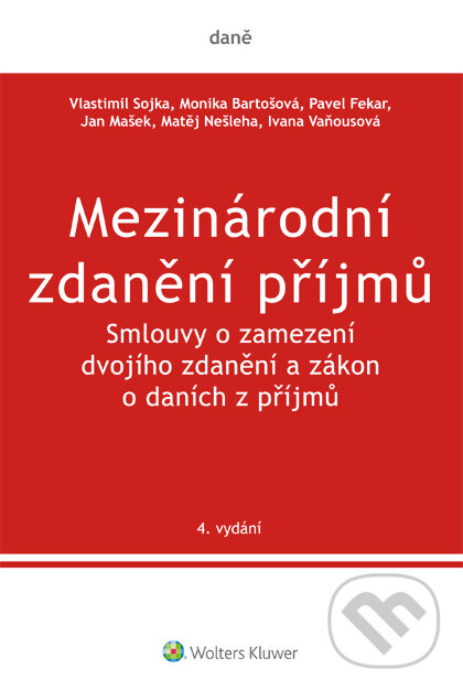 E-kniha: Mezinárodní zdanění příjmů. Smlouvy o zamezení dvojího zdanění a zákon o daních z příjmů. 4. vydání (Iva..., Jan Mašek, Matěj Nešleha, Monika Bartošová, Pavel Fekar a Vlastimil Sojka). Wolters Kluwer ČR, 2017 E-kniha: Mezinárodní zdanění příjmů. Smlouvy o zamezení dvojího zdanění a zákon o daních z příjmů. 4. vydání (Iva..., Jan Mašek, Matěj Nešleha, Monika Bartošová, Pavel Fekar a Vlastimil Sojka). Wolters Kluwer ČR, 2017