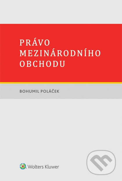 E-kniha: Právo mezinárodního obchodu (Bohumil Poláček). Wolters Kluwer ČR, 2017 E-kniha: Právo mezinárodního obchodu (Bohumil Poláček). Wolters Kluwer ČR, 2017