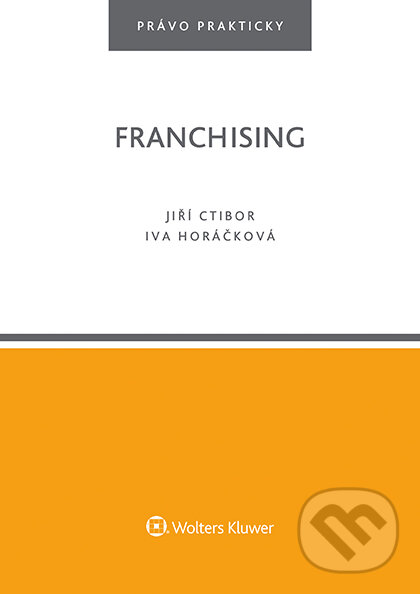 E-kniha: Franchising (Jiří Ctibor). Wolters Kluwer ČR, 2017 E-kniha: Franchising (Jiří Ctibor). Wolters Kluwer ČR, 2017