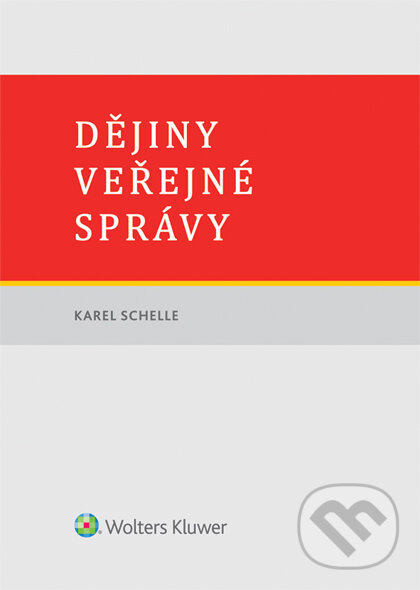 E-kniha: Dějiny veřejné správy (Karel Schelle). Wolters Kluwer ČR, 2016 E-kniha: Dějiny veřejné správy (Karel Schelle). Wolters Kluwer ČR, 2016
