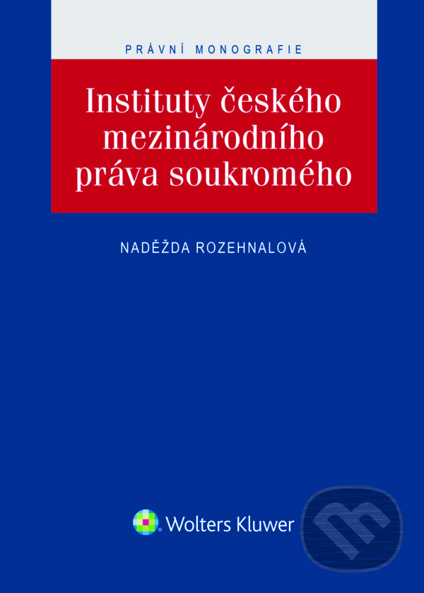 E-kniha: Instituty českého mezinárodního práva soukromého (Naděžda Rozehnalová). Wolters Kluwer ČR, 2017 E-kniha: Instituty českého mezinárodního práva soukromého (Naděžda Rozehnalová). Wolters Kluwer ČR, 2017