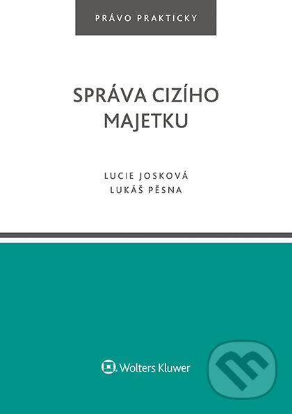 E-kniha: Správa cizího majetku (Lucie Josková a Lukáš Pěsna). Wolters Kluwer ČR, 2017 E-kniha: Správa cizího majetku (Lucie Josková a Lukáš Pěsna). Wolters Kluwer ČR, 2017