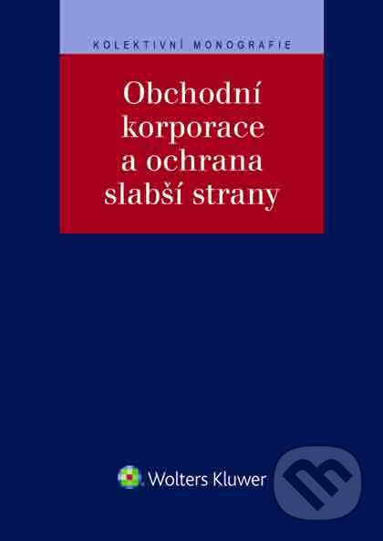 E-kniha: Obchodní korporace a ochrana slabší strany (Stanislava Černá). Wolters Kluwer ČR, 2017 E-kniha: Obchodní korporace a ochrana slabší strany (Stanislava Černá). Wolters Kluwer ČR, 2017