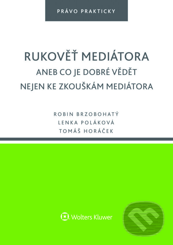 E-kniha: Rukověť mediátora (Lenka Poláková, Robin Brzobohatý a Tomáš Horáček). Wolters Kluwer ČR, 2016 E-kniha: Rukověť mediátora (Lenka Poláková, Robin Brzobohatý a Tomáš Horáček). Wolters Kluwer ČR, 2016