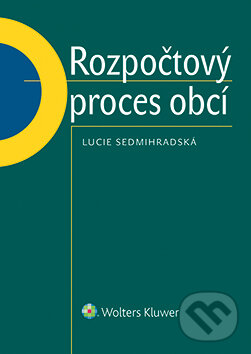 E-kniha: Rozpočtový proces obcí (Lucie Sedmihradská). Wolters Kluwer ČR, 2016 E-kniha: Rozpočtový proces obcí (Lucie Sedmihradská). Wolters Kluwer ČR, 2016