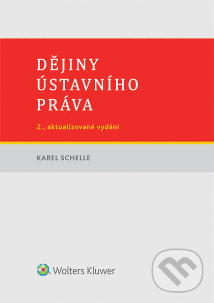 E-kniha: Dějiny ústavního práva (Karel Schelle). Wolters Kluwer ČR, 2016 E-kniha: Dějiny ústavního práva (Karel Schelle). Wolters Kluwer ČR, 2016