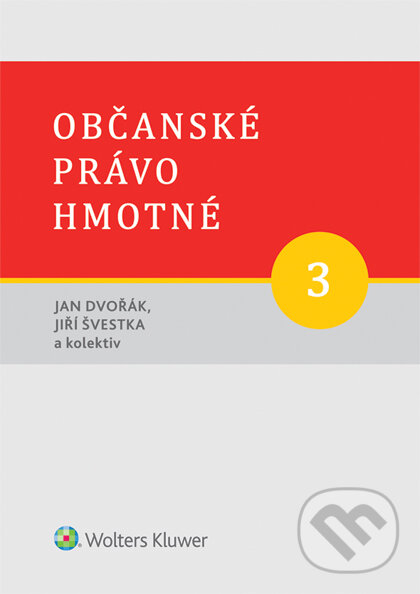 E-kniha: Občanské právo hmotné 3 - Díl třetí: Věcná práva (Jan Dvořák a Jiří Švestka). Wolters Kluwer ČR, 2015 E-kniha: Občanské právo hmotné 3 - Díl třetí: Věcná práva (Jan Dvořák a Jiří Švestka). Wolters Kluwer ČR, 2015