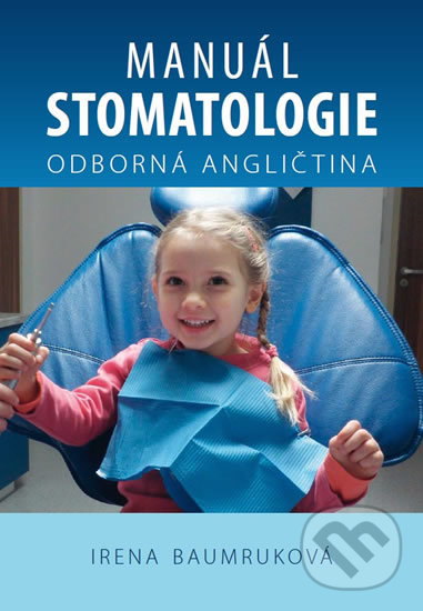 Kniha: Manuál stomatologie - Odborná angličtina (Irena Baumruková). Xlibris, 2019 Kniha: Manuál stomatologie - Odborná angličtina (Irena Baumruková). Xlibris, 2019