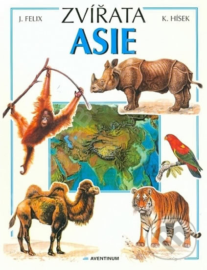 Kniha: Zvířata Asie (Jiří Felix). Aventinum, 1998 Kniha: Zvířata Asie (Jiří Felix). Aventinum, 1998
