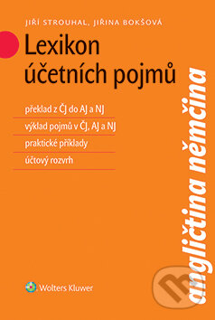 E-kniha: Lexikon účetních pojmů (Jiří Strouhal a Jiřina Bokšová). Wolters Kluwer ČR, 2015 E-kniha: Lexikon účetních pojmů (Jiří Strouhal a Jiřina Bokšová). Wolters Kluwer ČR, 2015