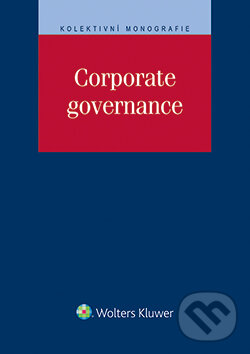 E-kniha: Corporate governance (Daniel Borsík a Klára Hurychová). Wolters Kluwer ČR, 2015 E-kniha: Corporate governance (Daniel Borsík a Klára Hurychová). Wolters Kluwer ČR, 2015