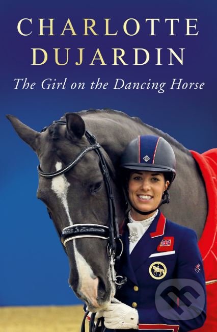 Kniha: The Girl on the Dancing Horse (Charlotte Dujardin). Preface, 2018 Kniha: The Girl on the Dancing Horse (Charlotte Dujardin). Preface, 2018