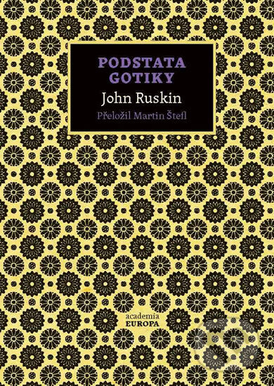 Kniha: Podstata gotiky (John Ruskin). Academia, 2019 Kniha: Podstata gotiky (John Ruskin). Academia, 2019
