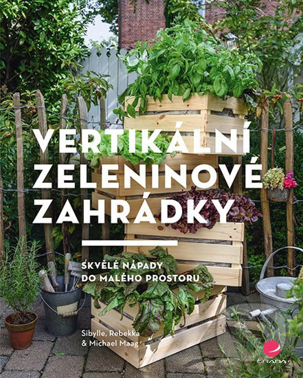 Kniha: Vertikální zeleninové zahrádky (Michael Maag, Rebekka Maag a Sibylle Maag). Grada, 2019 Kniha: Vertikální zeleninové zahrádky (Michael Maag, Rebekka Maag a Sibylle Maag). Grada, 2019