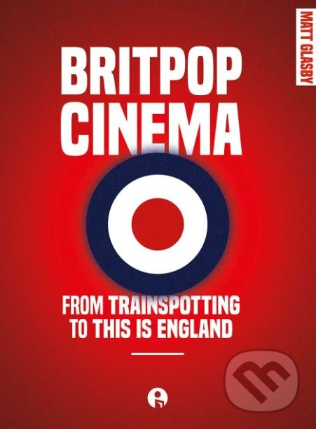 Kniha: Britpop Cinema (Matt Glasby). Intellect Books, 2019 Kniha: Britpop Cinema (Matt Glasby). Intellect Books, 2019