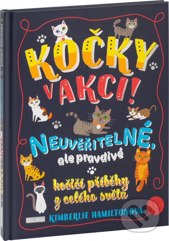 Kniha: Kočky v akci! (Kimberlie Hamilton). Ella & Max, 2018 Kniha: Kočky v akci! (Kimberlie Hamilton). Ella & Max, 2018