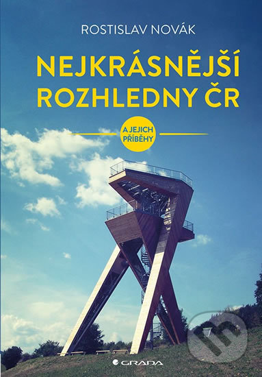 Kniha: Nejkrásnější rozhledny ČR (Rostislav Novák). Grada, 2019 Kniha: Nejkrásnější rozhledny ČR (Rostislav Novák). Grada, 2019