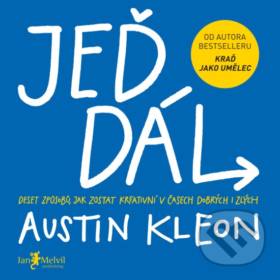 Kniha: Jeď dál! (Austin Kleon). Jan Melvil publishing, 2019 Kniha: Jeď dál! (Austin Kleon). Jan Melvil publishing, 2019