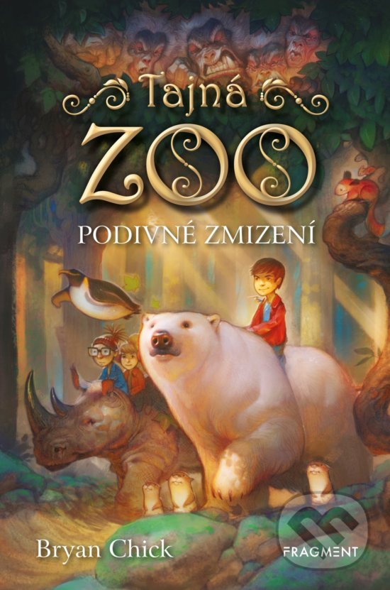 Kniha: Tajná ZOO: Podivné zmizení (Bryan Chick). Nakladatelství Fragment, 2019 Kniha: Tajná ZOO: Podivné zmizení (Bryan Chick). Nakladatelství Fragment, 2019