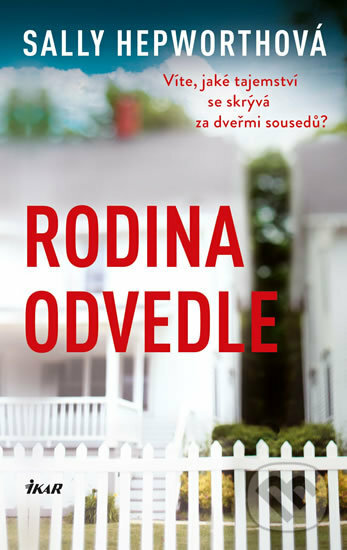 Kniha: Rodina odvedle (Sally Hepworth). Ikar CZ, 2019 Kniha: Rodina odvedle (Sally Hepworth). Ikar CZ, 2019