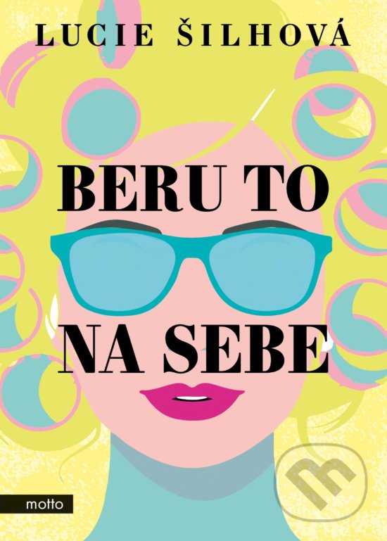 Kniha: Beru to na sebe (Lucie Šilhová). Motto, 2019 Kniha: Beru to na sebe (Lucie Šilhová). Motto, 2019