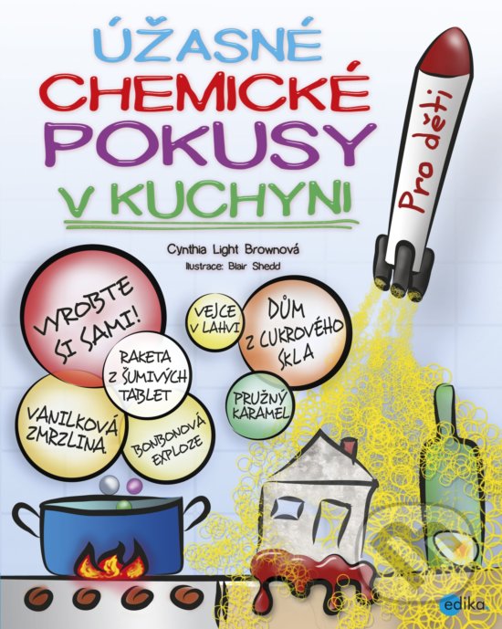 Kniha: Úžasné chemické pokusy v kuchyni (Cynthia Light Brown). Edika, 2019 Kniha: Úžasné chemické pokusy v kuchyni (Cynthia Light Brown). Edika, 2019
