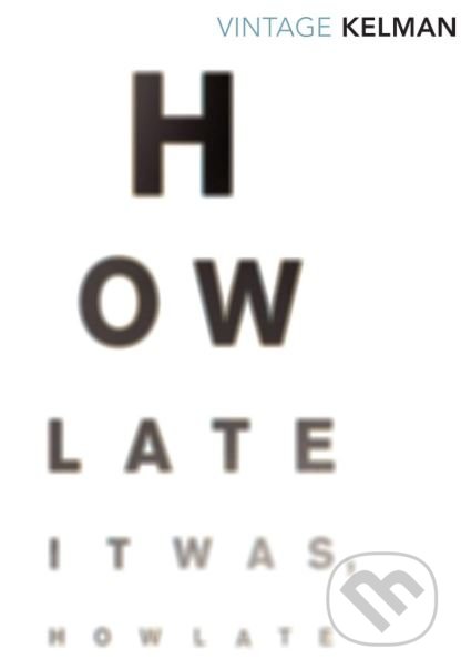 Kniha: How Late It Was How Late (James Kelman). Vintage, 1997 Kniha: How Late It Was How Late (James Kelman). Vintage, 1997