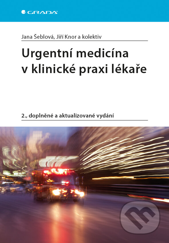 E-kniha: Urgentní medicína v klinické praxi lékaře (Jana Šeblová a Jiří Knor). Grada, 2018 E-kniha: Urgentní medicína v klinické praxi lékaře (Jana Šeblová a Jiří Knor). Grada, 2018