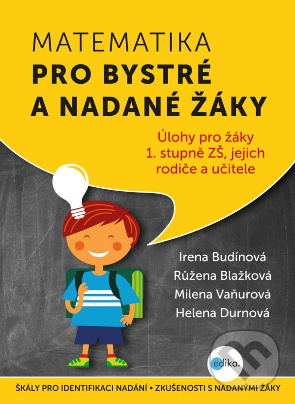 E-kniha: Matematika pro bystré a nadané žáky 1 (Helena Durnová, Irena Budínová, Milena Vaňurová a Růžena Blažková). Edika, 2016 E-kniha: Matematika pro bystré a nadané žáky 1 (Helena Durnová, Irena Budínová, Milena Vaňurová a Růžena Blažková). Edika, 2016