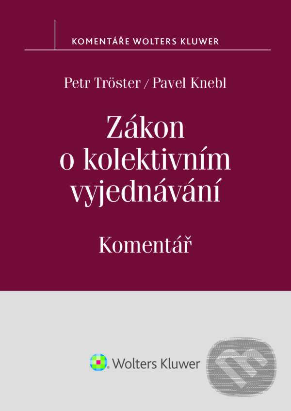 E-kniha: Zákon o kolektivním vyjednávání (Pavel Knebl a Petr Tröster). Wolters Kluwer ČR, 2015 E-kniha: Zákon o kolektivním vyjednávání (Pavel Knebl a Petr Tröster). Wolters Kluwer ČR, 2015