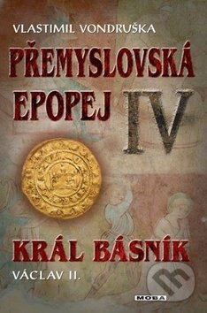 Kniha: Přemyslovská epopej IV (Vlastimil Vondruška). Moba, 2018 Kniha: Přemyslovská epopej IV (Vlastimil Vondruška). Moba, 2018