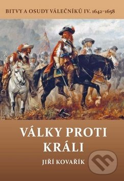Kniha: Války proti králi (Jiří Kovařík). Akcent, 2019 Kniha: Války proti králi (Jiří Kovařík). Akcent, 2019