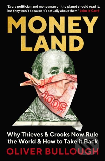 Kniha: Moneyland (Oliver Bullough). Profile Books, 2019 Kniha: Moneyland (Oliver Bullough). Profile Books, 2019